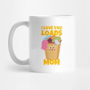 I Love You Loads Mom Sarcastic Mug